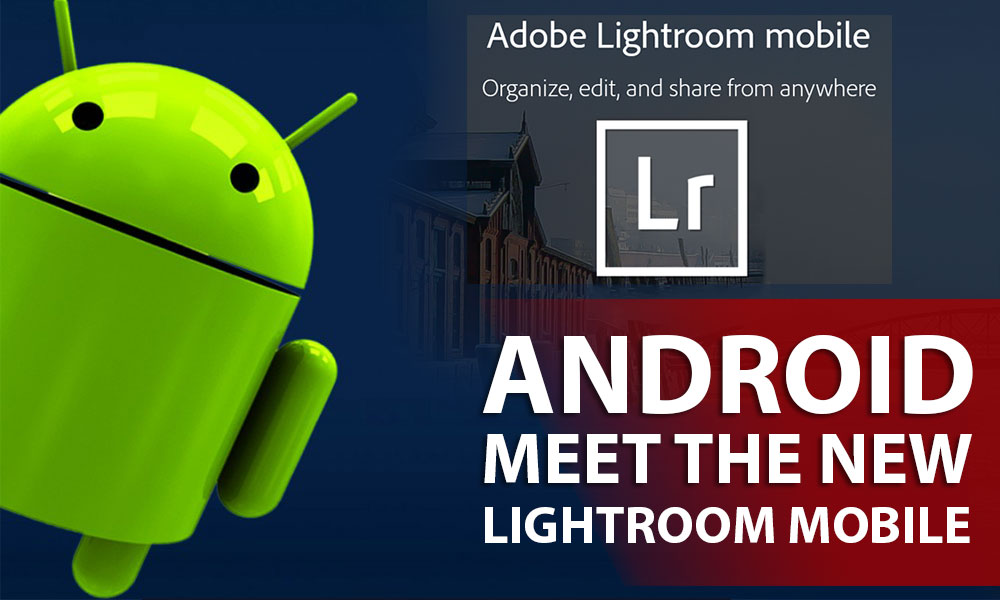 ویژگی های جدید Adobe Lightroom برای زیباسازی تصاویر در گوشی